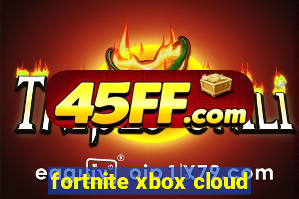 fortnite xbox cloud